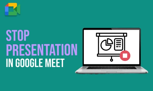 How to Stop Presentation in Google Meet